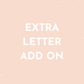 EXTRA LETTER ADD ON